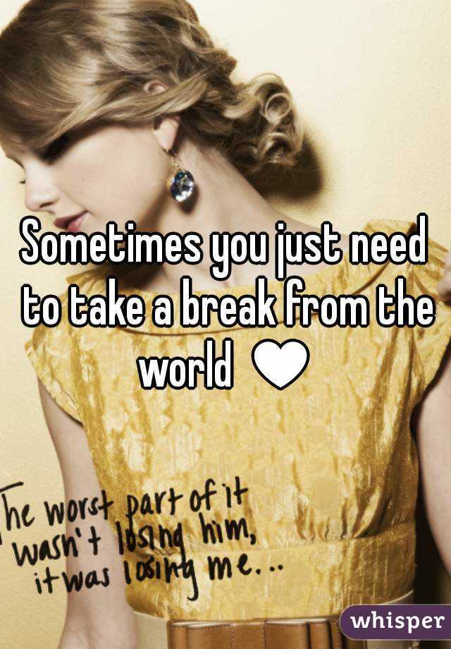 Sometimes you just need to take a break from the world ♥