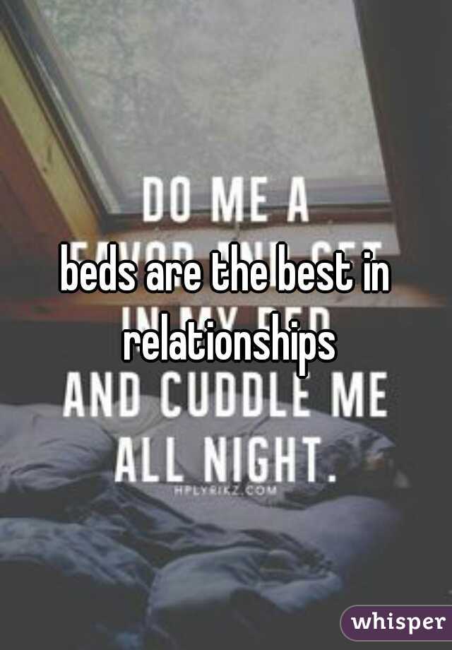beds are the best in relationships