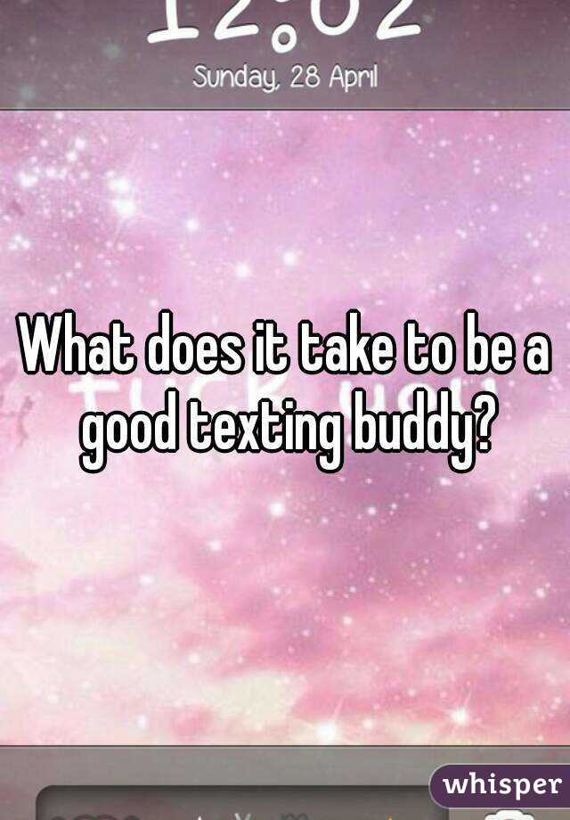 What does it take to be a good texting buddy?