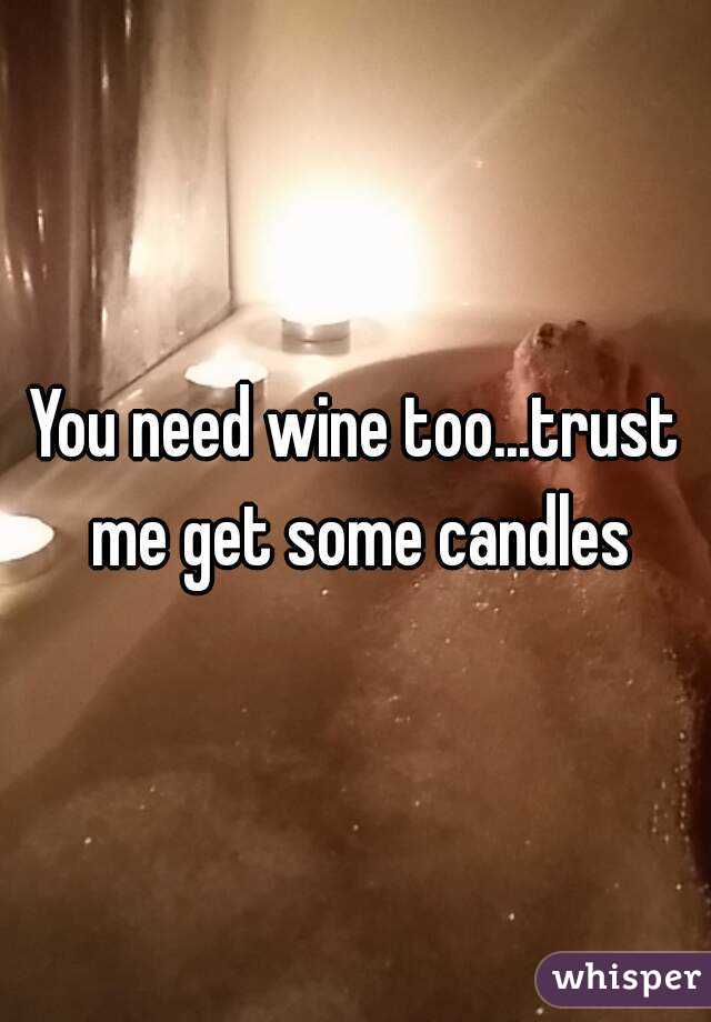 You need wine too...trust me get some candles