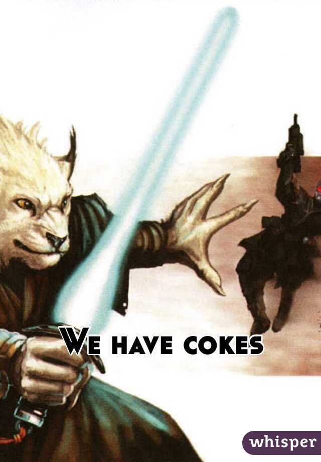 We have cokes  