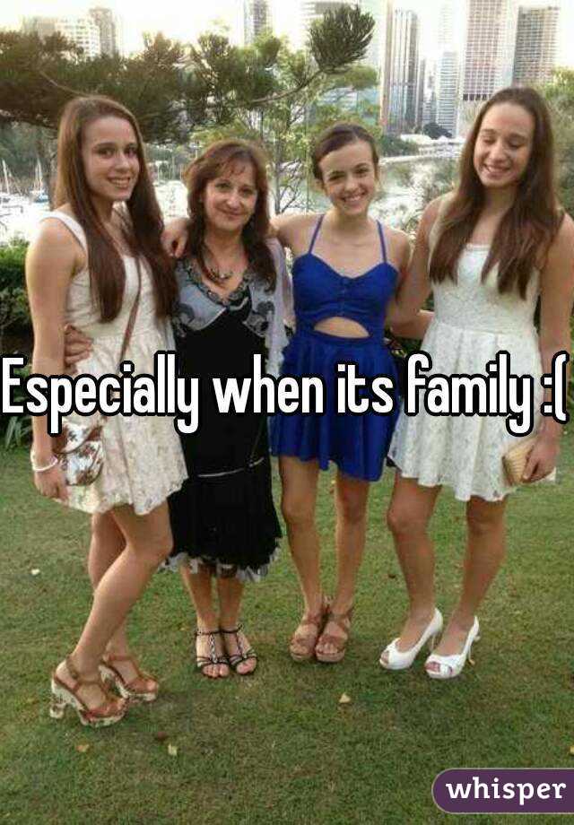 Especially when its family :(
