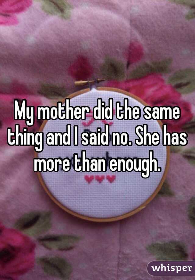 My mother did the same thing and I said no. She has more than enough.