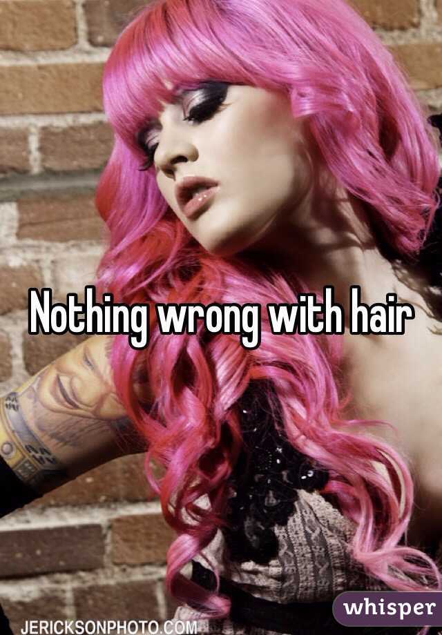 Nothing wrong with hair
