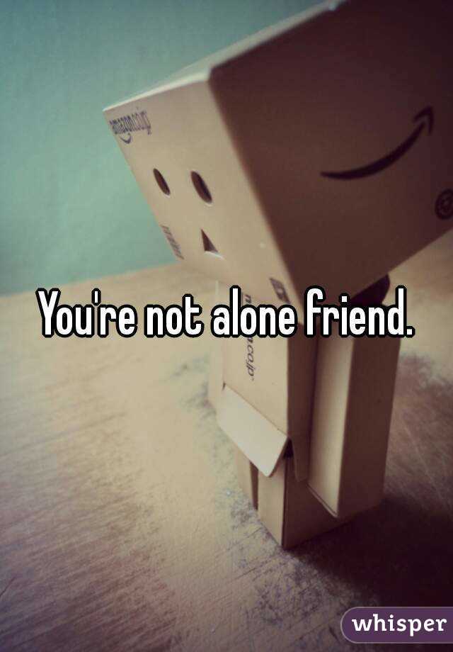 You're not alone friend.