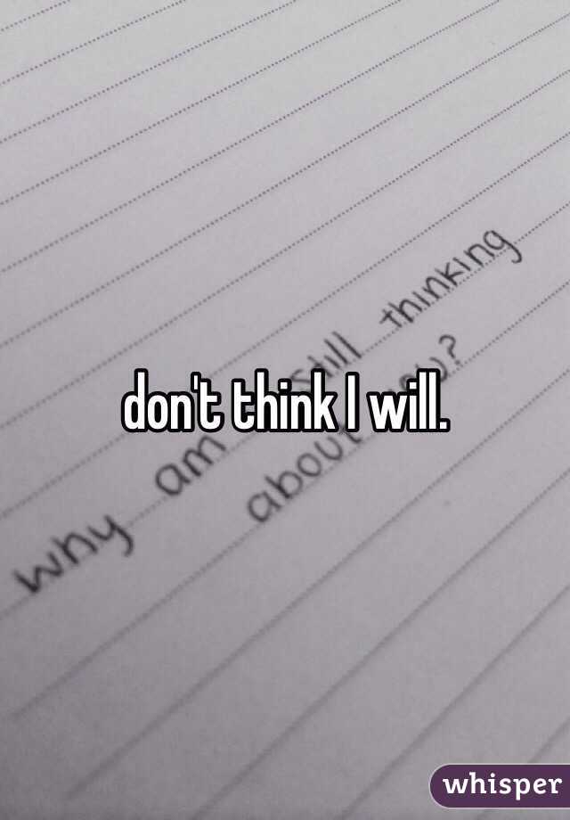 don't think I will. 