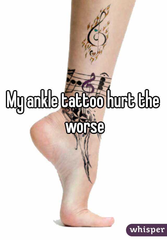 My ankle tattoo hurt the worse