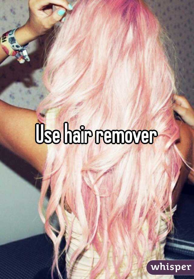 Use hair remover