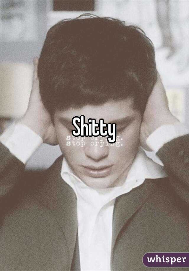 Shitty