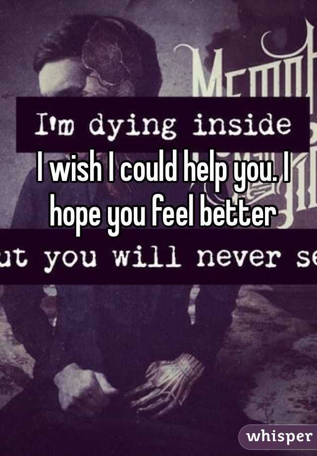 I wish I could help you. I hope you feel better