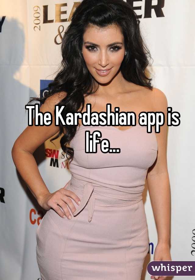 The Kardashian app is life...