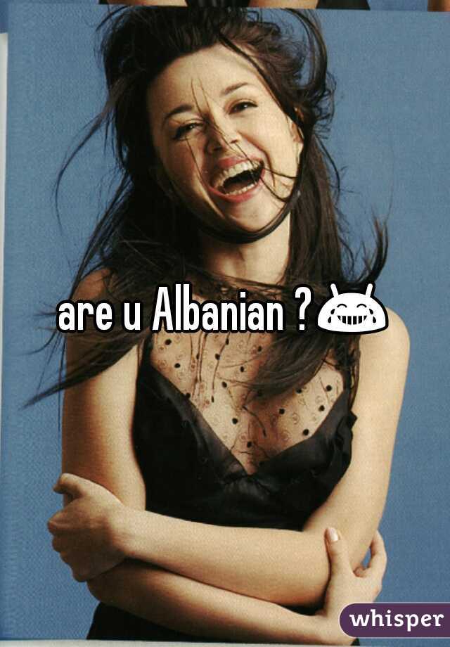 are u Albanian ?😂 