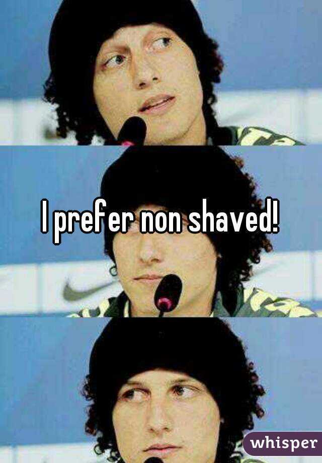 I prefer non shaved!