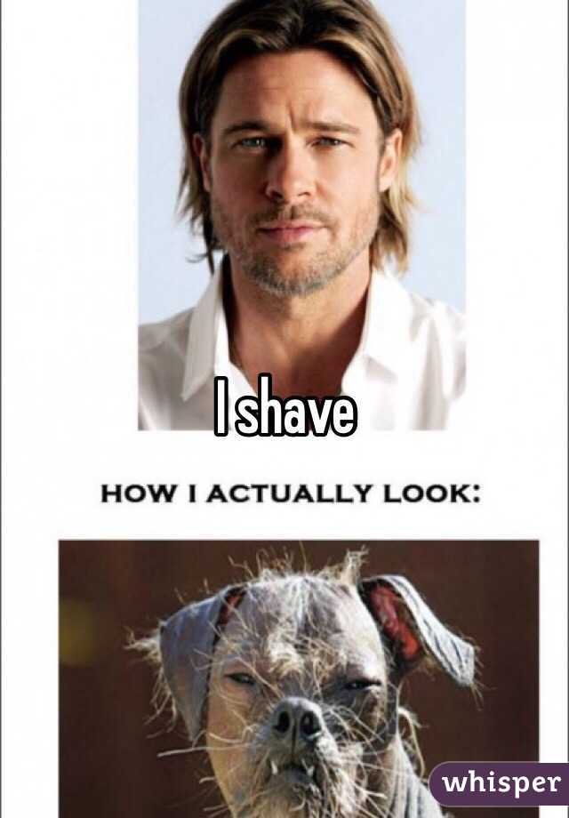 I shave