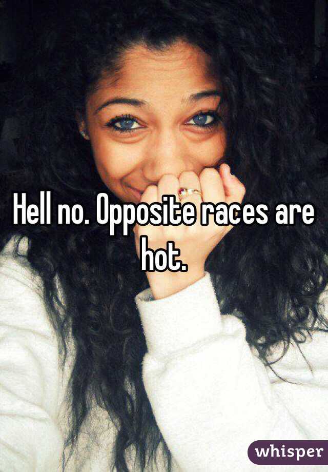 Hell no. Opposite races are hot.