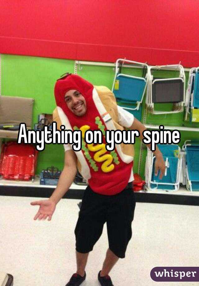 Anything on your spine