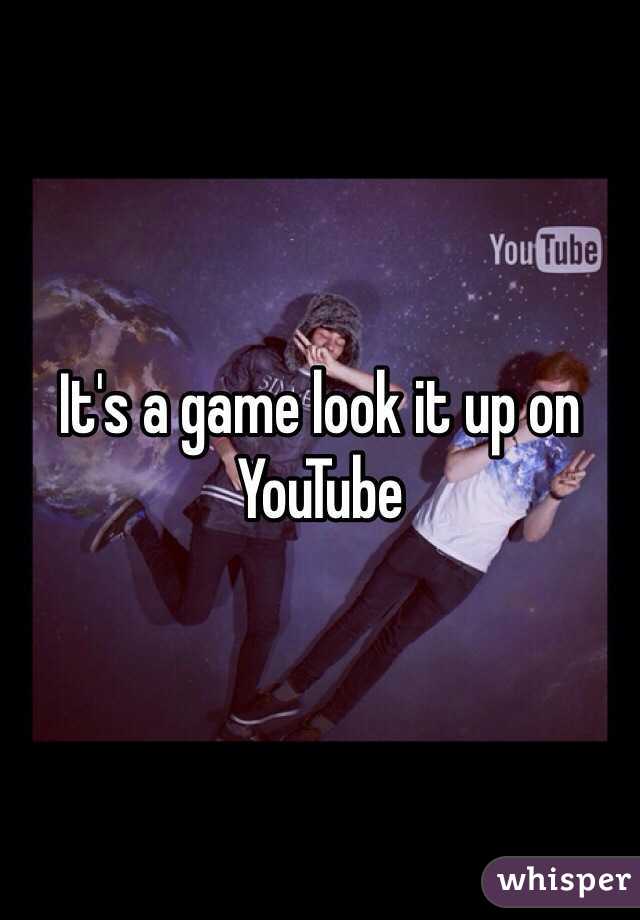 It's a game look it up on YouTube