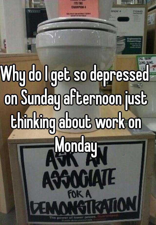 why-do-i-get-so-depressed-on-sunday-afternoon-just-thinking-about-work