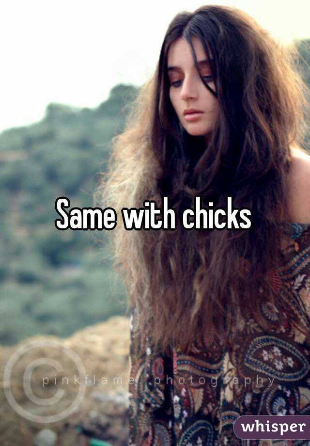 Same with chicks