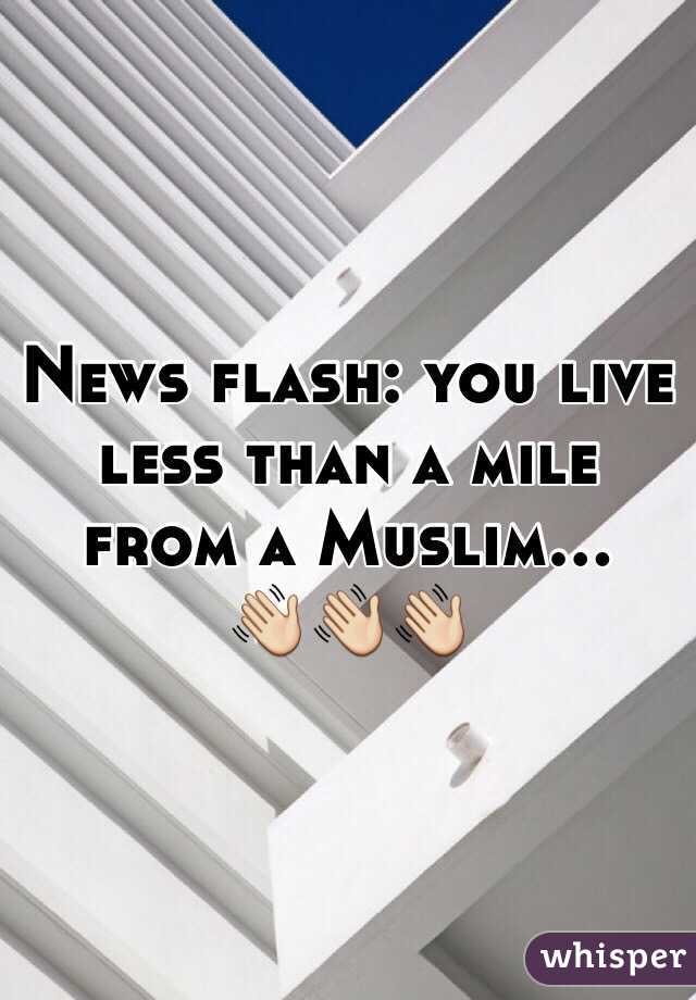 News flash: you live less than a mile from a Muslim...
👋👋👋
