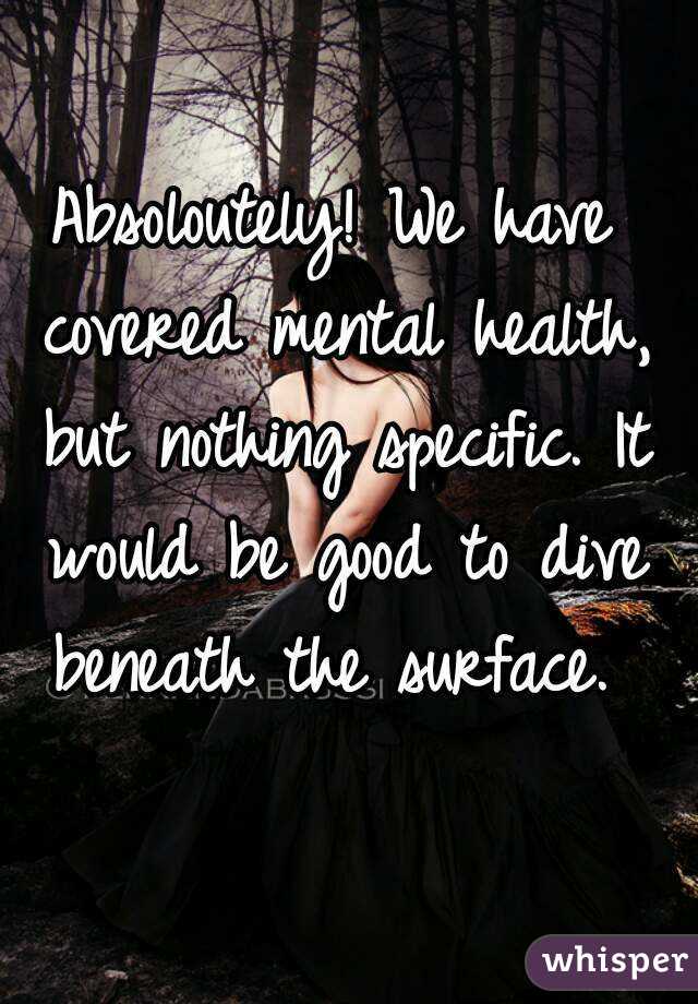 Absoloutely! We have covered mental health, but nothing specific. It would be good to dive beneath the surface. 