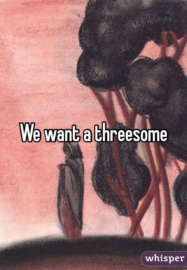 We want a threesome