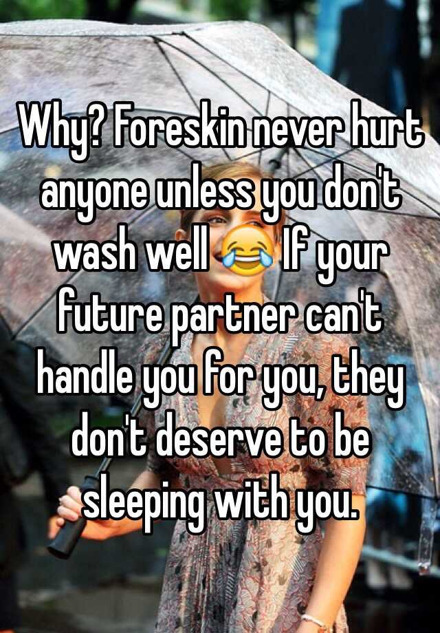 Why? Foreskin never hurt anyone unless you don't wash well 😂 If your