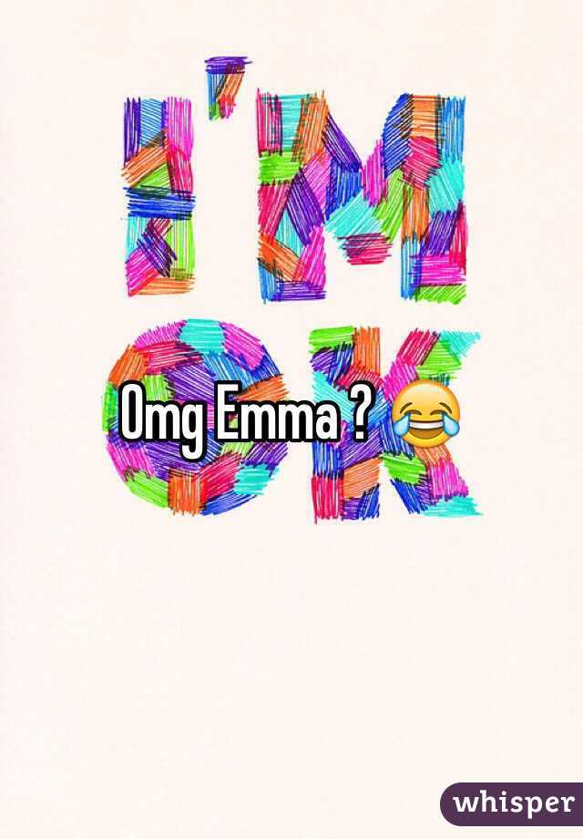 Omg Emma ? 😂 