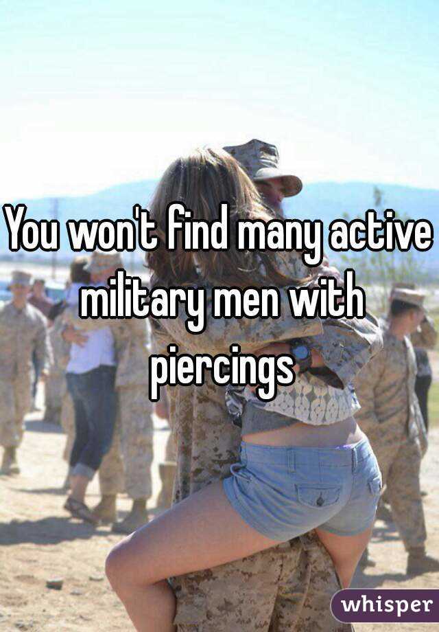 You won't find many active military men with piercings