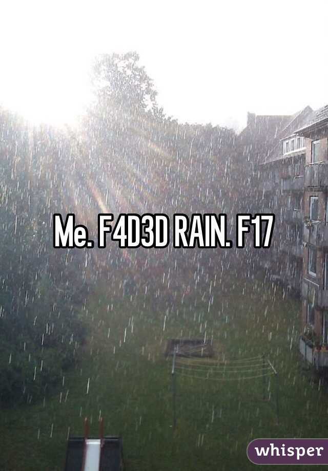 Me. F4D3D RAIN. F17