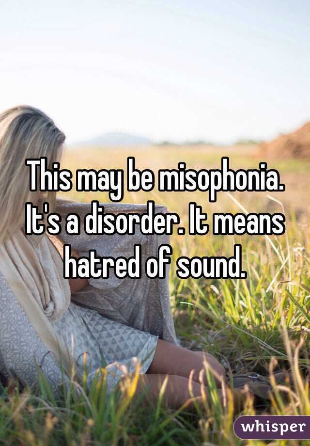 This may be misophonia. It's a disorder. It means hatred of sound.