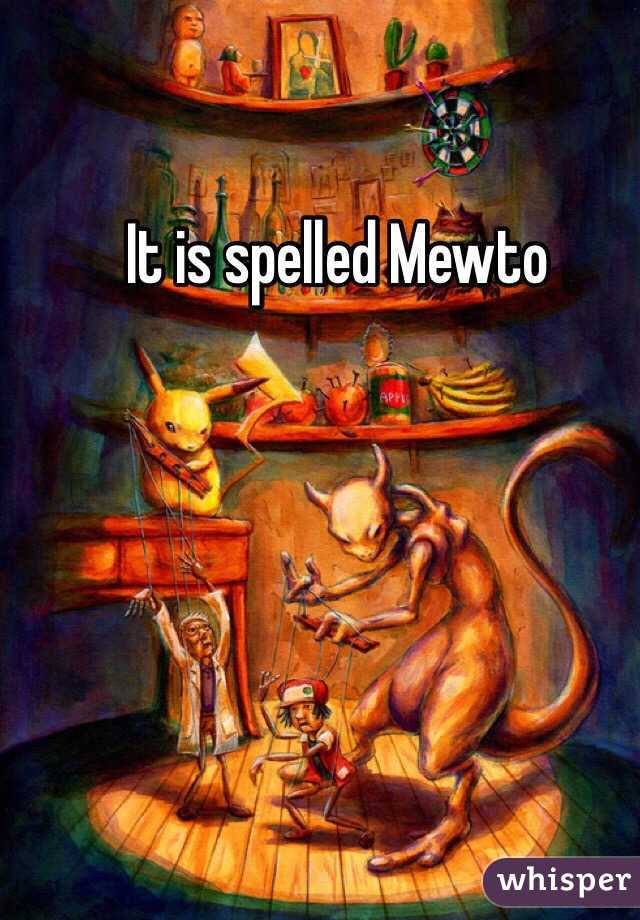 It is spelled Mewto