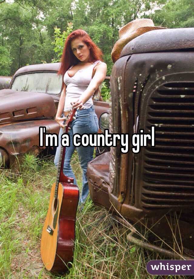 I'm a country girl 