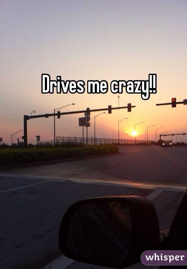 Drives me crazy!!