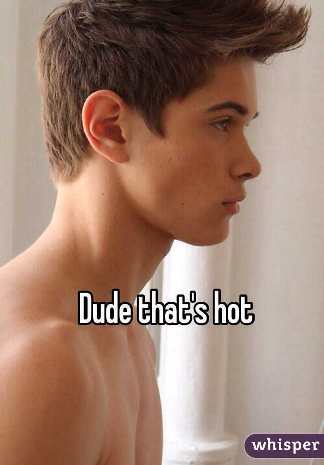 Dude that's hot 