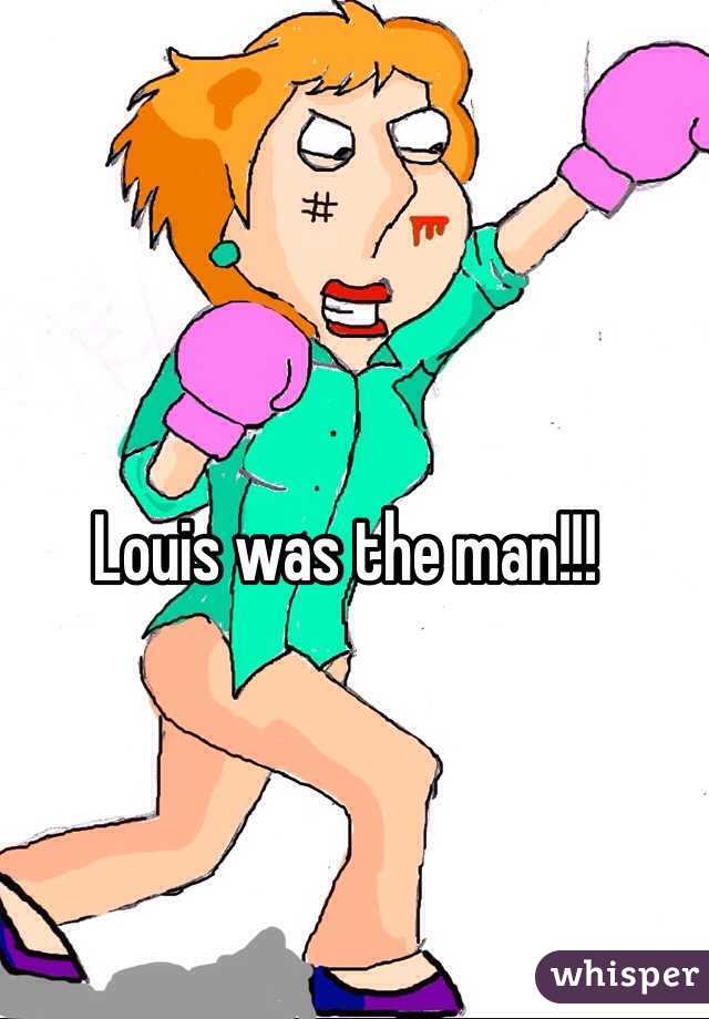 Louis was the man!!!