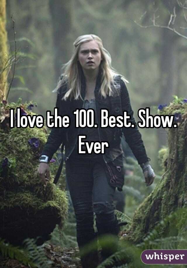 I love the 100. Best. Show. Ever