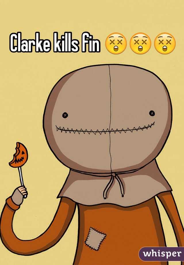 Clarke kills fin 😲😲😲