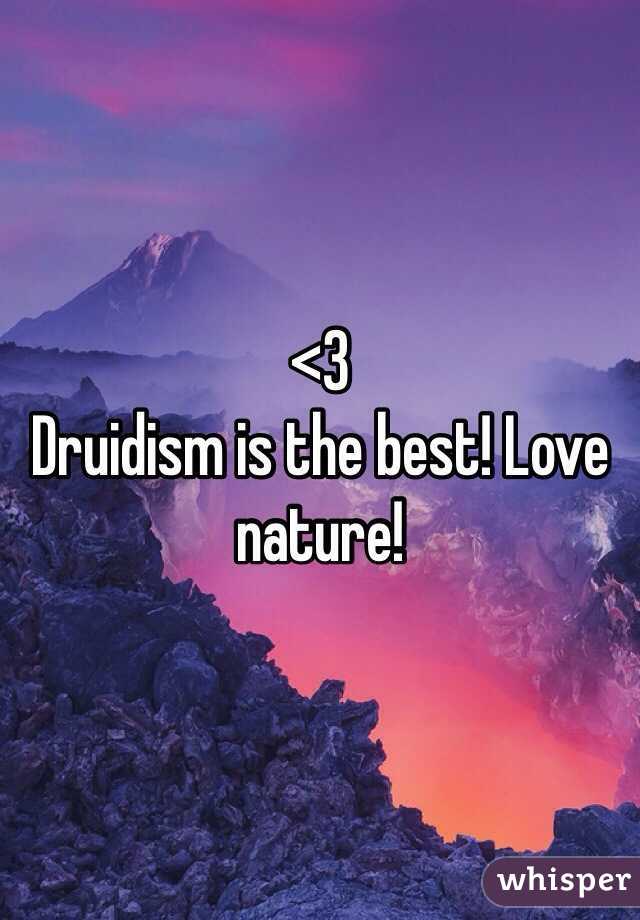 <3
Druidism is the best! Love nature!