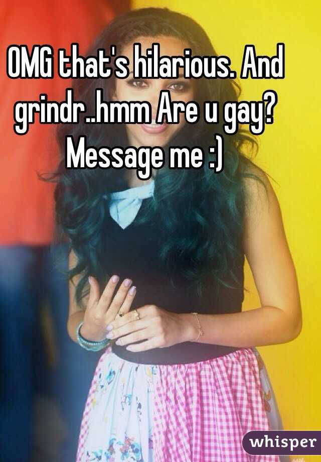 OMG that's hilarious. And grindr..hmm Are u gay? Message me :)