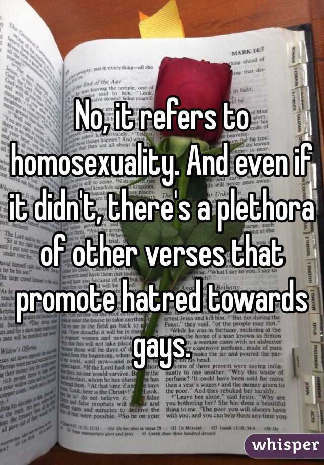 No, it refers to homosexuality. And even if it didn't, there's a plethora of other verses that promote hatred towards gays.