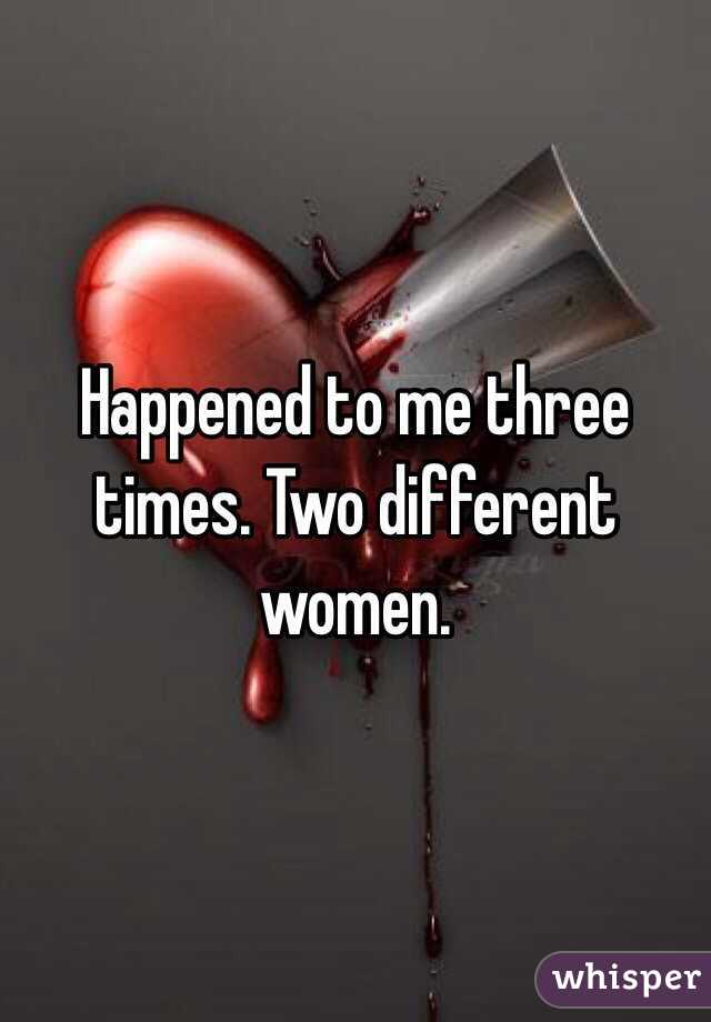 Happened to me three times. Two different women. 