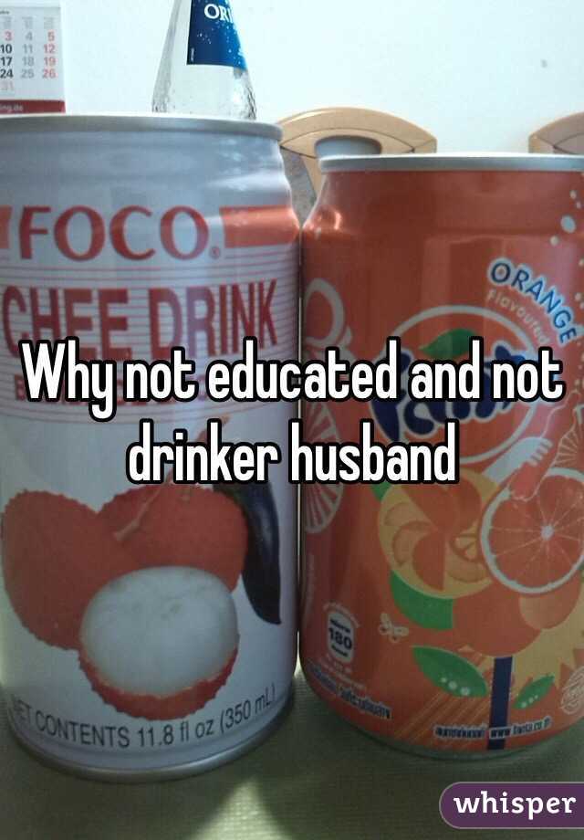 Why not educated and not drinker husband 
