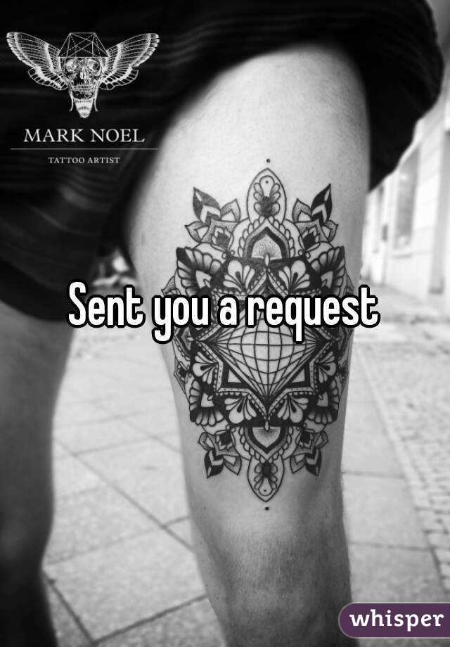 Sent you a request