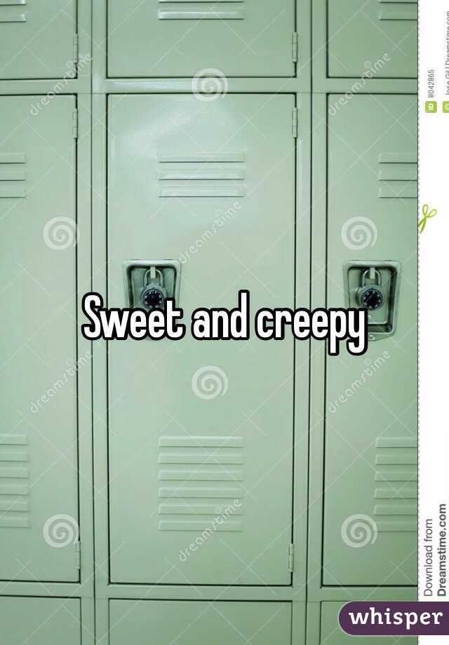 Sweet and creepy