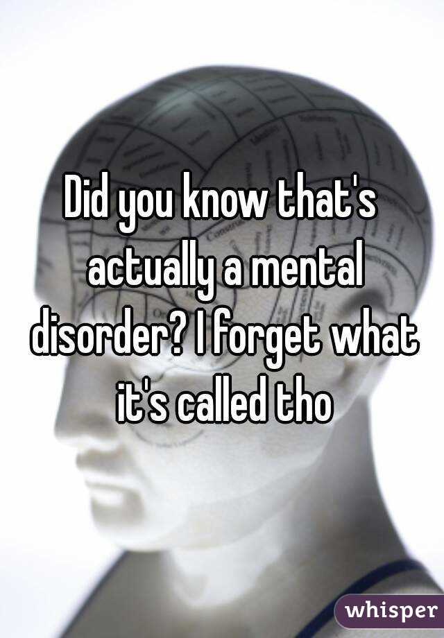 Did you know that's actually a mental disorder? I forget what it's called tho