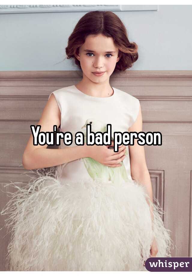 You're a bad person 