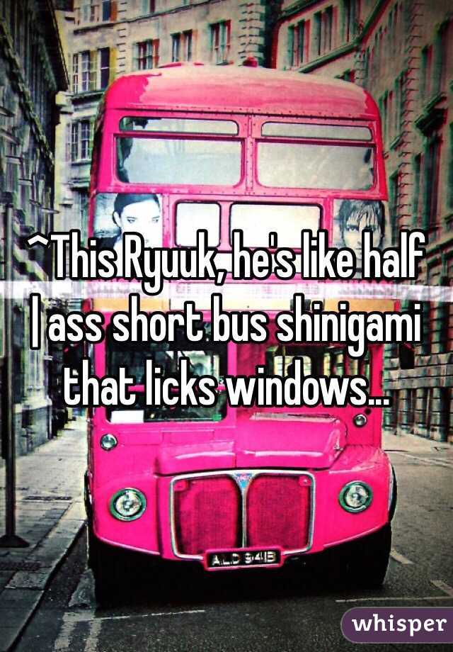 ^This Ryuuk, he's like half    | ass short bus shinigami that licks windows...