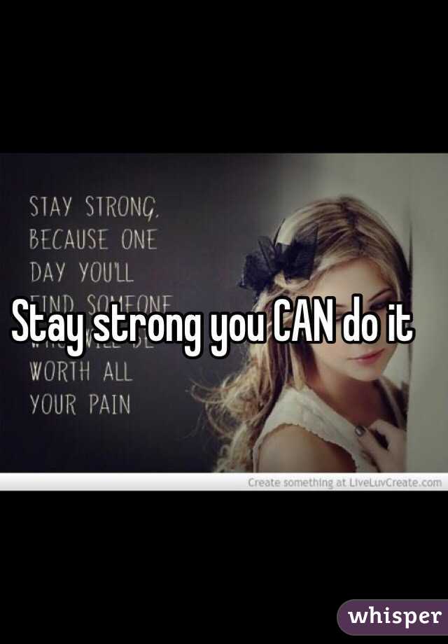 Stay strong you CAN do it 