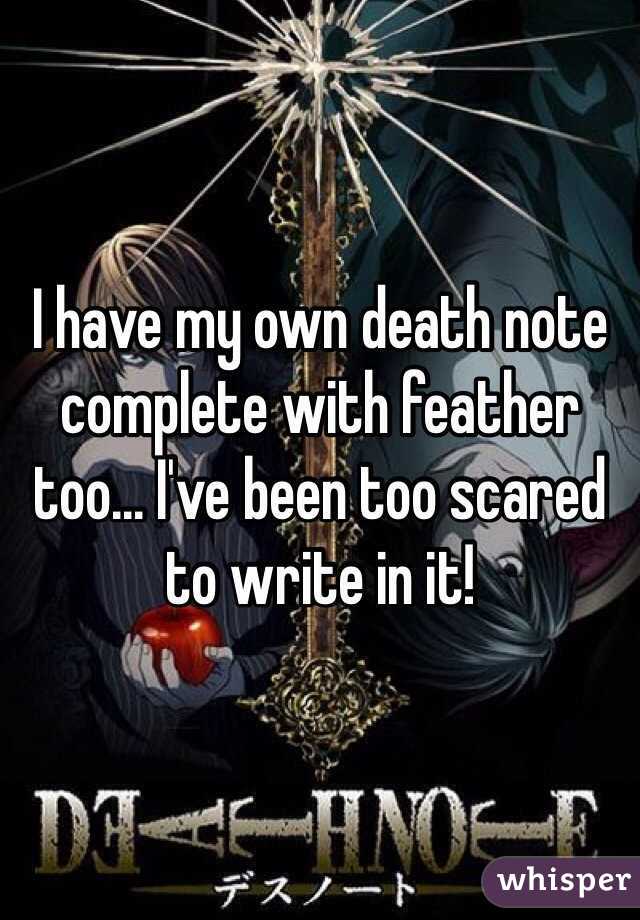 I have my own death note complete with feather too... I've been too scared to write in it!